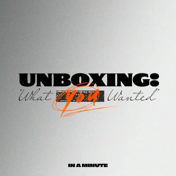 Unboxing: What You Wanted