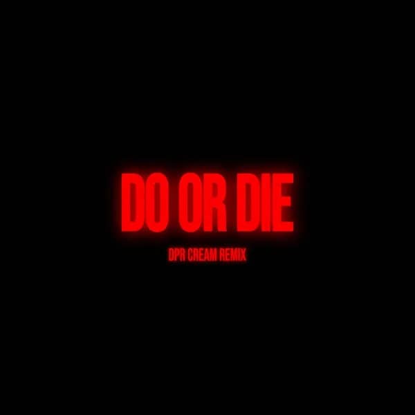 Do or Die (DPR CREAM Remix)