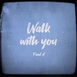 Walk with you